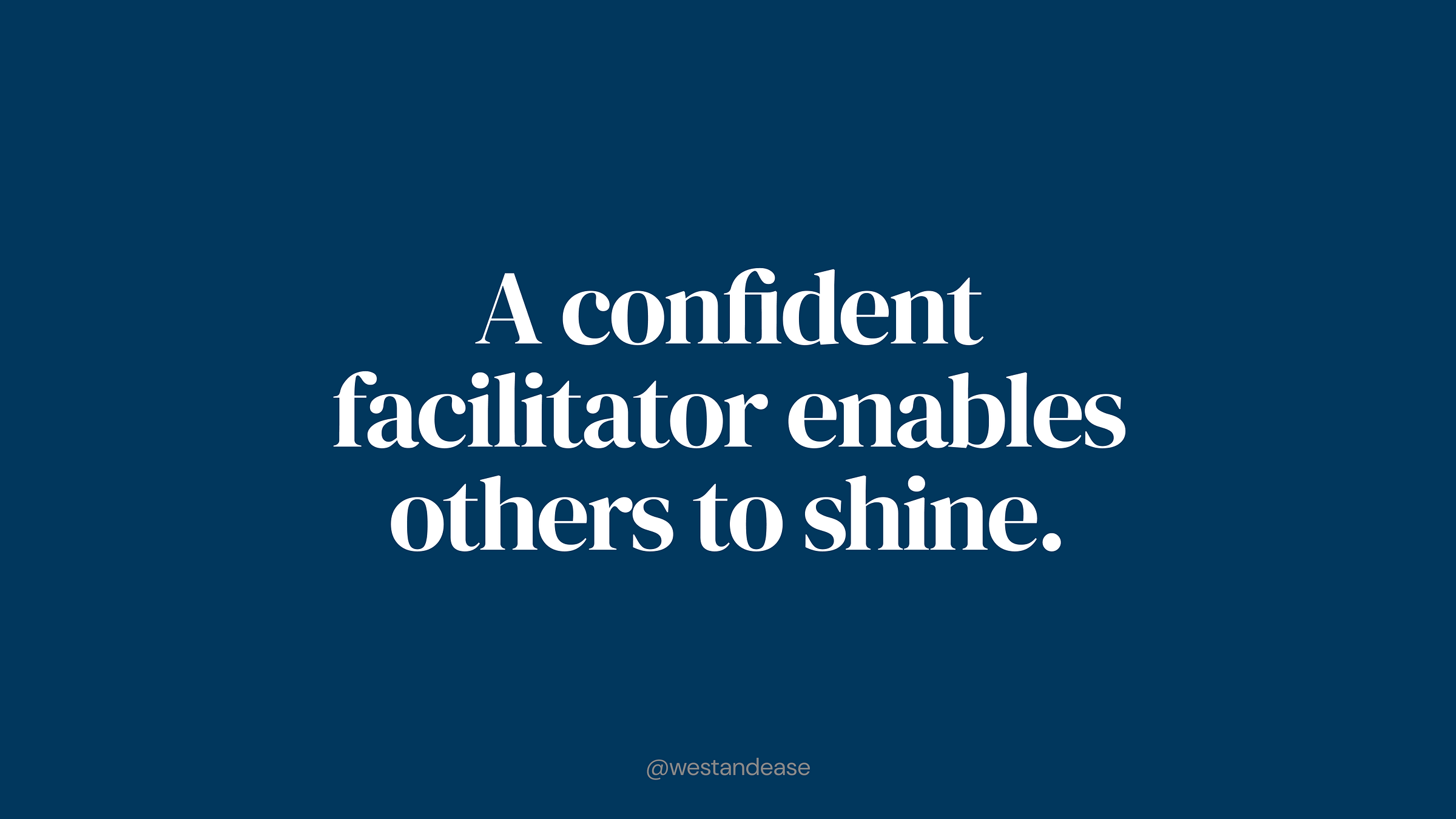 White text on blue background that says "A confident facilitator enables other to shine."