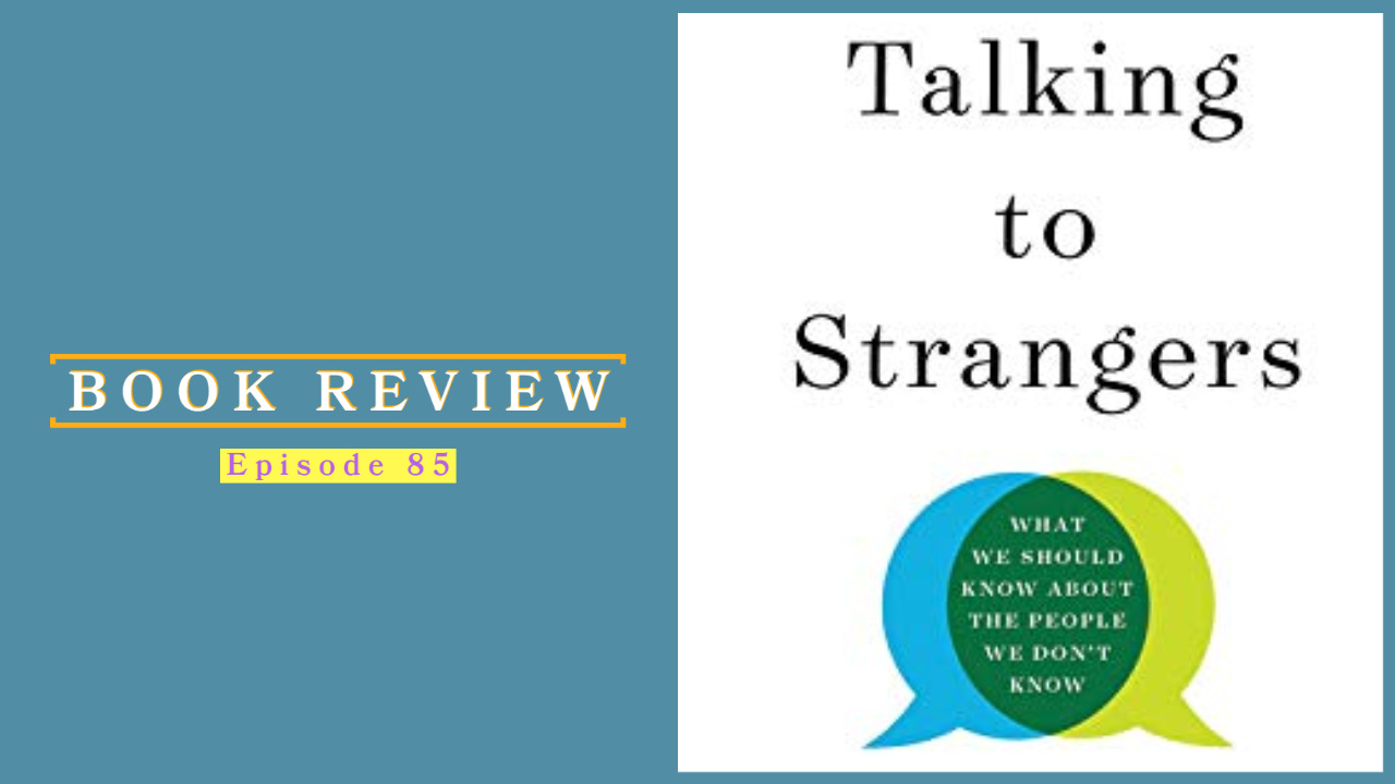 Talking To Strangers: What We Should Know About The People We Don't Know By Malcolm Gladwell | Ep 85