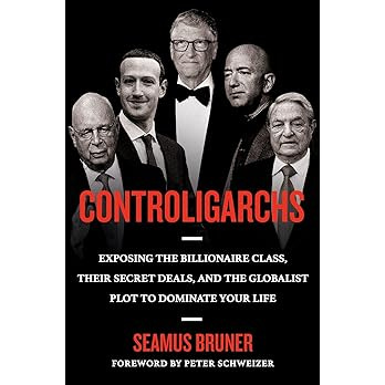 Controligarchs: Exposing the Billionaire Class, their Secret Deals, and the Globalist Plot to Dominate Your Life