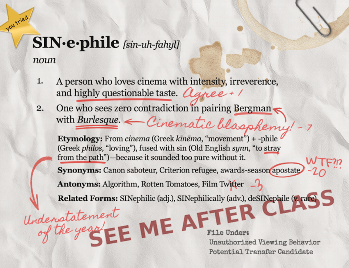 A faux dictionary entry for 'SINephile' styled like a crumpled, marked-up printout. Features humorous handwritten red annotations, coffee stains, and a paperclip in the corner. Describes a rebellious movie lover who sees no contradiction in pairing Bergman with Burlesque. Includes a sarcastic gold star, a large 'SEE ME AFTER CLASS' stamp, and references to unauthorized viewing behavior.