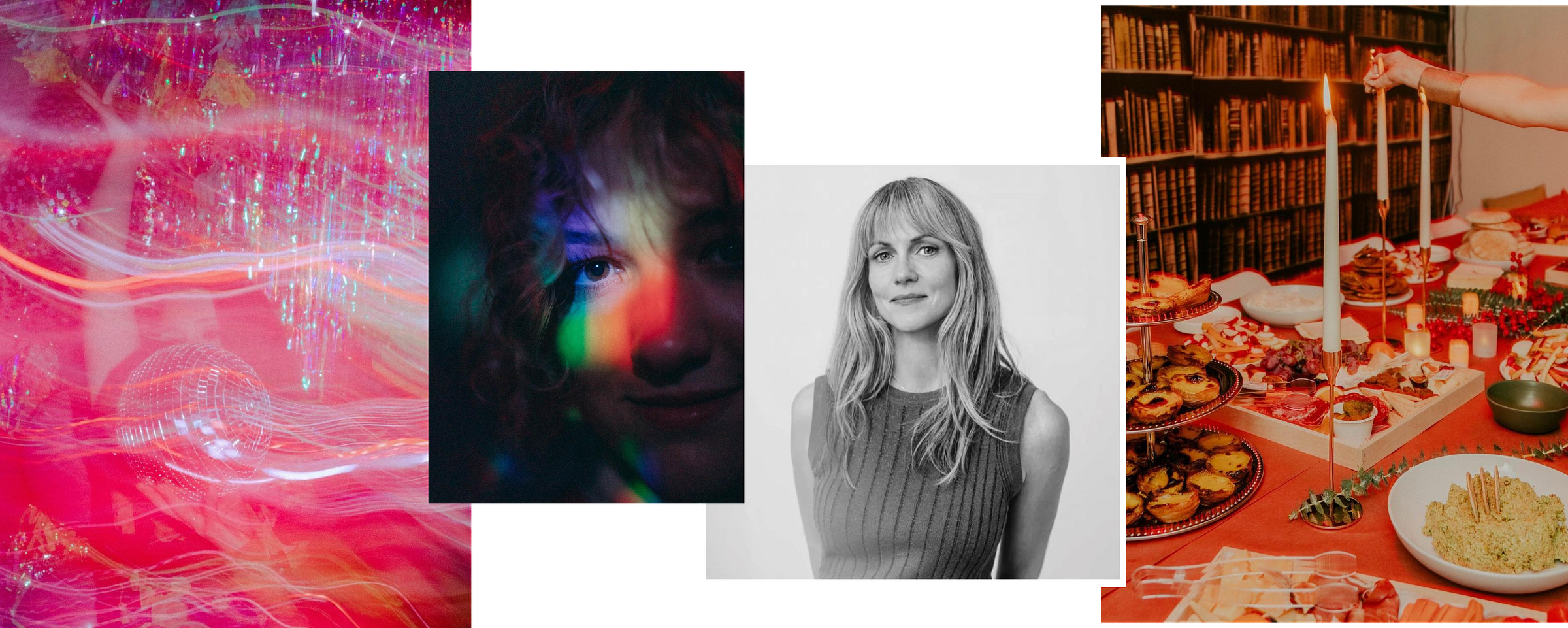 4 images, from left to right: 1) a bright pink photograph of someone dancing with a disco ball. The slow shutter speed leads trails of neon light making waves across the frame. 2) a portrait of Caroline, up close so you mostly see just her eye illuminated by a rainbow light, touching the edges of her nose on one side and soft curls on the other. 3) a black and white portrait of becca parrish of Becca PR. 4) a photograph of a table scape with bright red and yellow hues