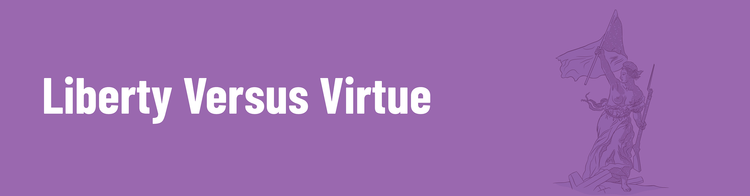 Liberty Versus Virtue
