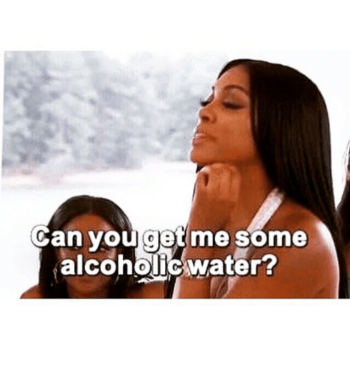 Can You Get Me Some Alcoholic Water? | Meme on ME.ME