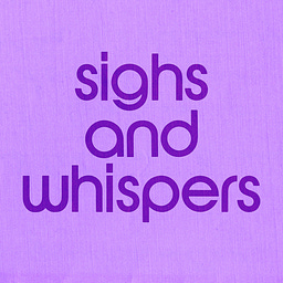 Sighs &amp; Whispers