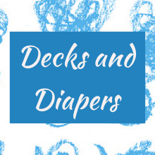 Decks and Diapers