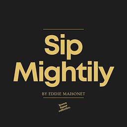 Sip Mightily by Eddie Maisonet