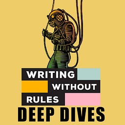 Writing Without Rules: Deep Dives