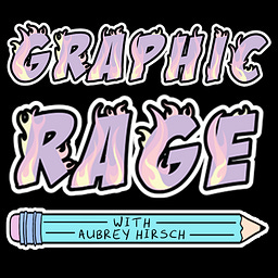 Graphic Rage with Aubrey Hirsch