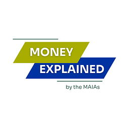 Money Explained by the MAIAs