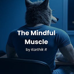 The Mindful Muscle by Karthik R