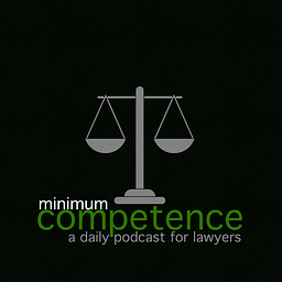 Minimum Competence - Daily Legal News Podcast