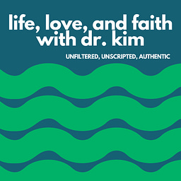 Life, Love, and Faith with Dr. Kim