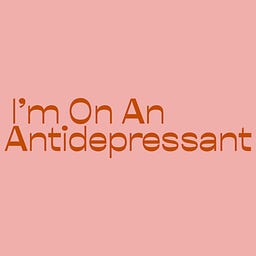 I'm On An Antidepressant