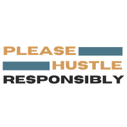 Please Hustle Responsibly