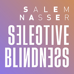 Selective Blindness by SALEM NASSER