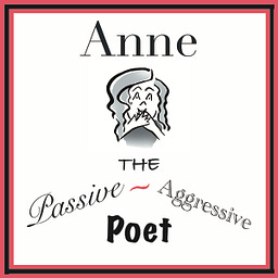 Anne The Passive Aggressive Poet