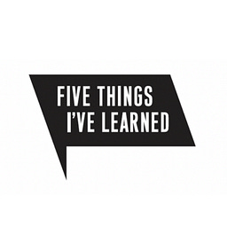 Five Things I've Learned