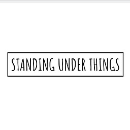 Standing Under Things