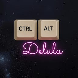 CTRL+ALT+Delulu