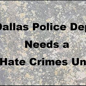 Dallas Police Dept. needs a Hate Crimes Unit