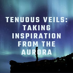 Tenuous Veils: Taking Inspiration from the Aurora