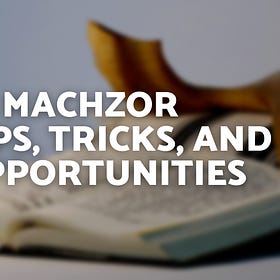 10 Machzor Tips, Tricks, and Opportunities 