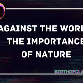 Against the World: The Importance of Nature