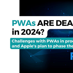Are Progressive Web Apps Dead?