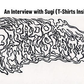 Issue #323: An Interview with Sugi (T-Shirts Inside)