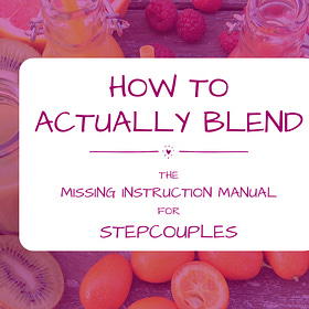 How to Actually Blend: The Missing Instruction Manual for Stepcouples