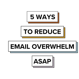 5 Ways to Reduce Email Overwhelm ASAP 📬