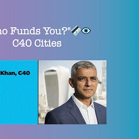 "Who Funds You?"💳👁️| C40 Cities