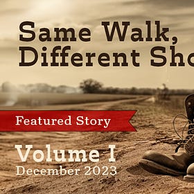 Same Walk, Different Shoes: Volume I