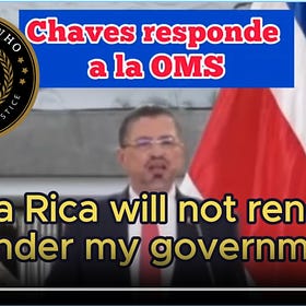 Costa Rica President Rejects W.H.O. Orders | Insists CR Will Never Renounce It's Sovereignty, Agrees With Legislator Who Says "Let Us Rise Against The Yoke Of The Wicked Oppressor"