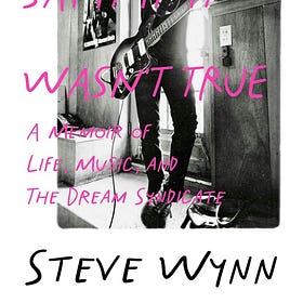Steve Wynn - I Wouldn't Say It If It Wasn't True: A Memoir Of Life, Music, And The Dream Syndicate