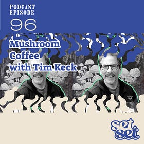 Ep. 96 | Mushroom Coffee w/ Tim Keck