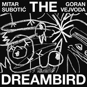 The Dreambird by Mitar Subotić & Goran Vejvoda