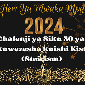 Heri ya Mwaka Mpya: Siku ya 22 ya 'chalenji' hii ya siku 31 (mwezi mzima) ya kuanza kuishi kistoa (Stoicism) 