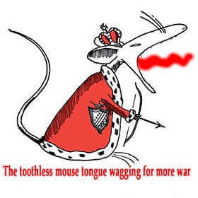 Canada-The toothless mouse, tongue wagging for more war. 