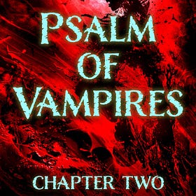 Psalm of Vampires, Chapter Two