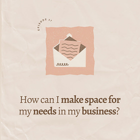 How can I make space for my needs in my business? 
