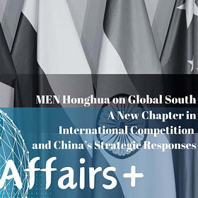 MEN Honghua on Global South: The Rise of the Global South, a New Chapter in International Competition and China’s Strategic Responses