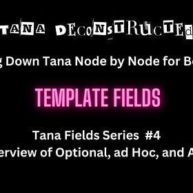 Template Field Deconstructed | Overview Optional, Ad-hoc, Template, and AI fields | Tana Field Series #4 