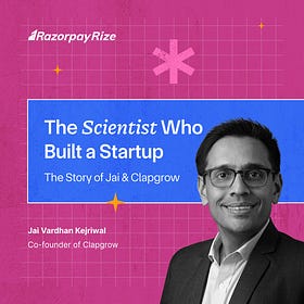 The Scientist Who Built a Startup: The Story of Jai & Clapgrow