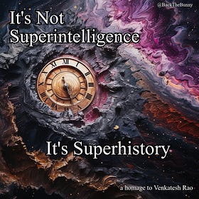 It's Not Superintelligence, It's Superhistory