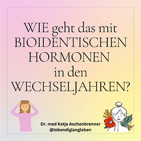 WIE geht eine Hormonersatztherapie mit BIOIDENTISCHEN HORMONEN?