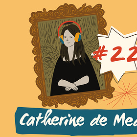 Episode 22: Catherine de Medici, Part 1