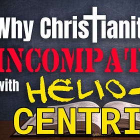Why Christianity is Incompatible with Heliocentrism