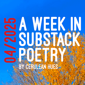 A Week in Substack Poetry 04/2025