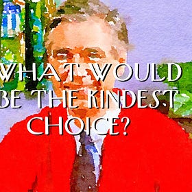 What Would be the Kindest Choice?